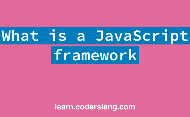 What Is A JavaScript Framework